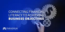 Connecting Financial Literacy to Achieving Business Objectives