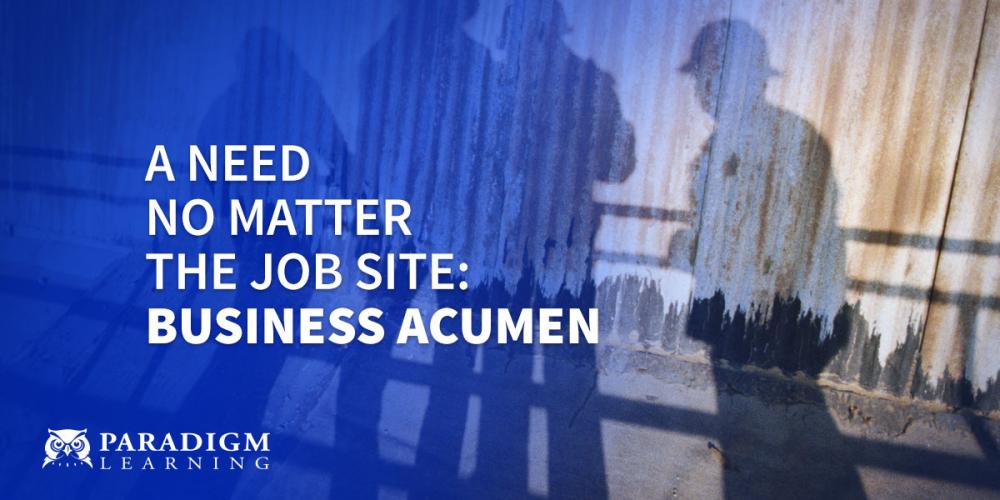 A Need No Matter The Job Site: Business Acumen | Paradigm Learning