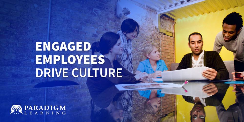 Engaged Employees Drive Culture | Paradigm Learning