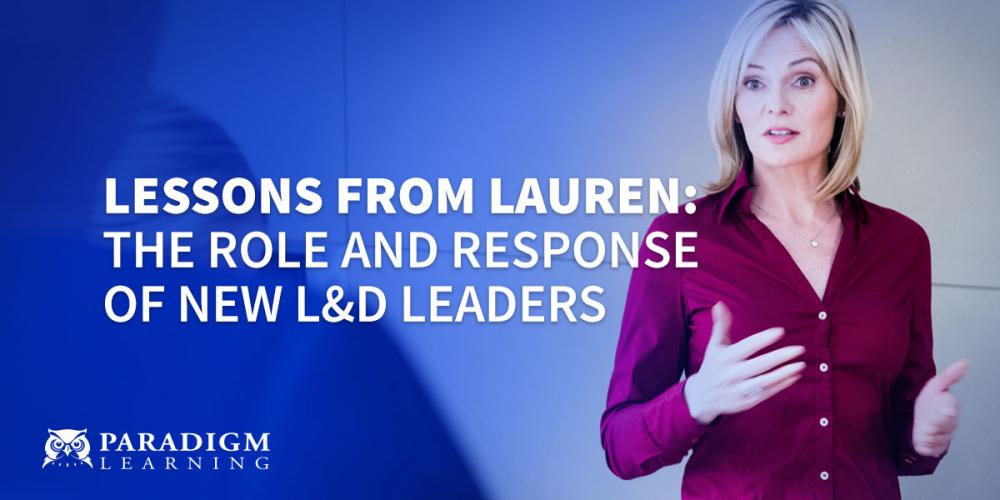 Lessons From Lauren: The Role and Response of New L&D Leaders | Paradigm Learning