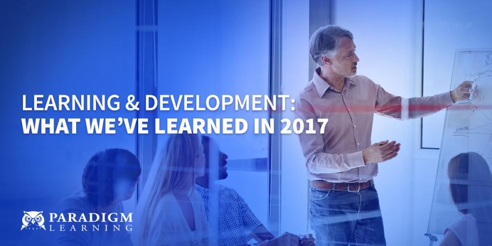 Learning and Development: What We’ve Learned in 2017 | Paradigm Learning