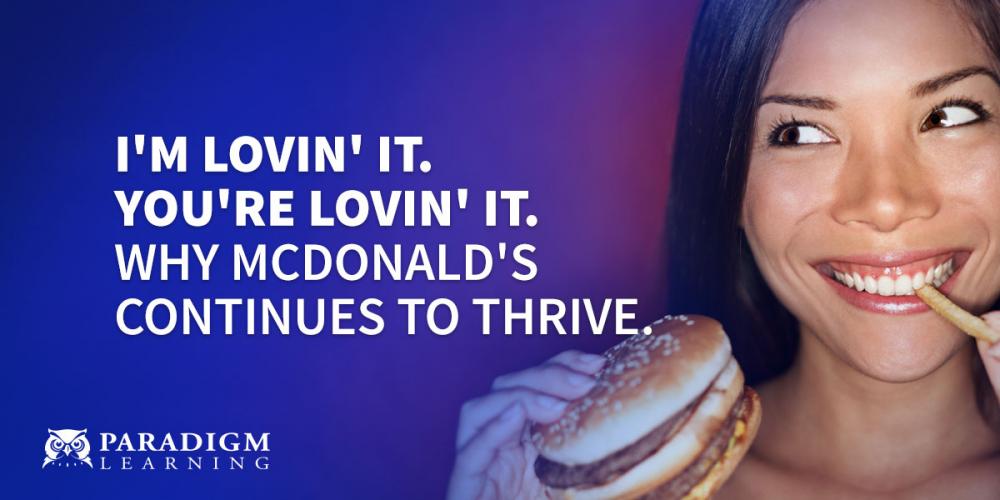 I'm Lovin' It. You're Lovin' It. Why McDonald's Continues to Thrive | Paradigm Learning