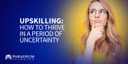 Upskilling: How to thrive in a period of uncertainty