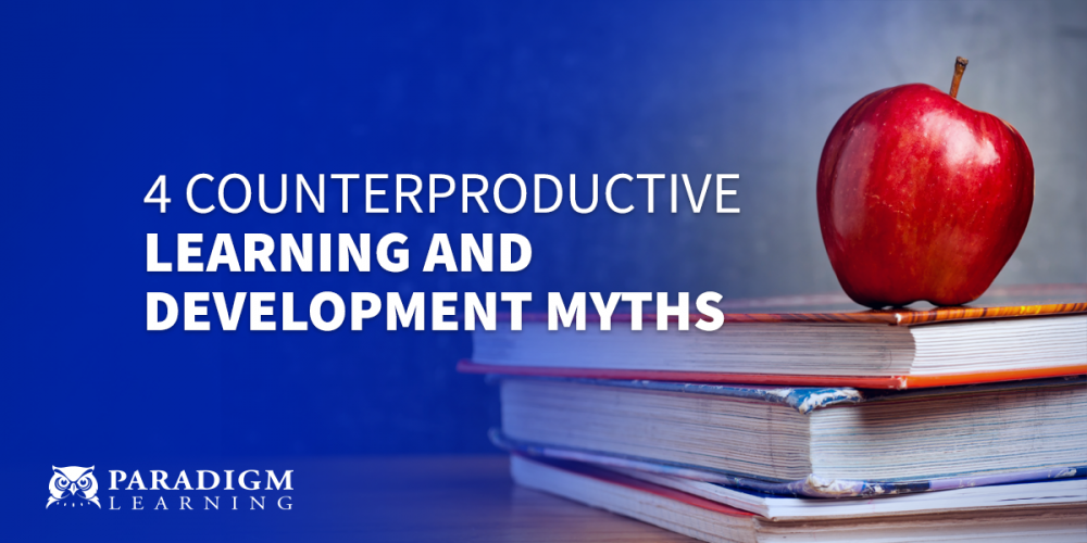 4 Counterproductive Learning and Development Myths | Paradigm Learning